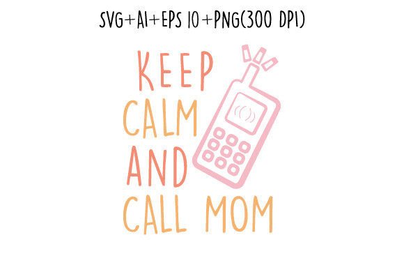Download Keep Calm and Call Mom T Shirt Svg - Premium Resources